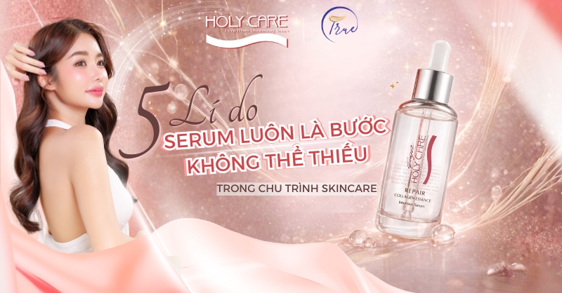 5 Lý do serum dưỡng da luôn là bước không thể thiếu trong chu trình skincare